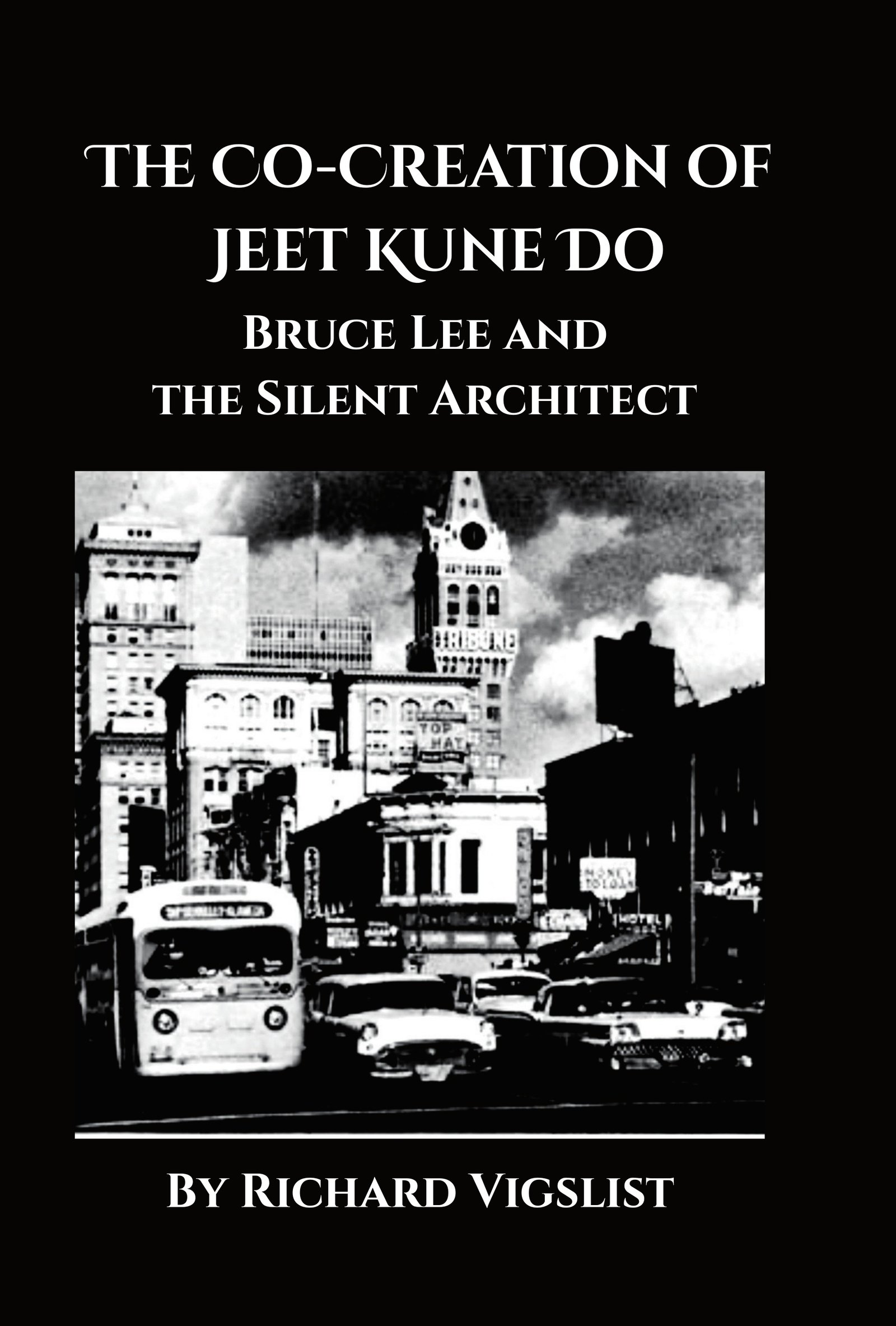 The Co-Creation of Jeet Kune Do — Bruce Lee and the Silent Architect by Richard Vigslist